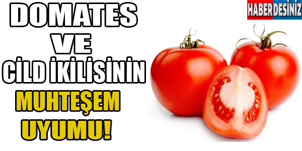 Domates ve cild ikilisinin muhteşem uyumu!