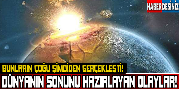 Dünyanın Sonunu Hazırlayan Olaylar