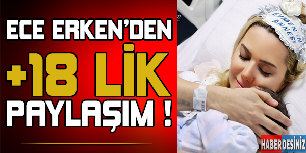 Ece erken'den +18 lik paylaşımlar !