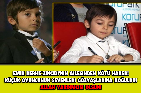 EMİR BERKE ZİNCİDİ'NİN AİLESİNDEN KÖTÜ HABER GELDİ! SEVENLERİ GÖZYAŞLARINA HAKİM OLAMADI... ALLAH YARDIMCISI OLSUN!