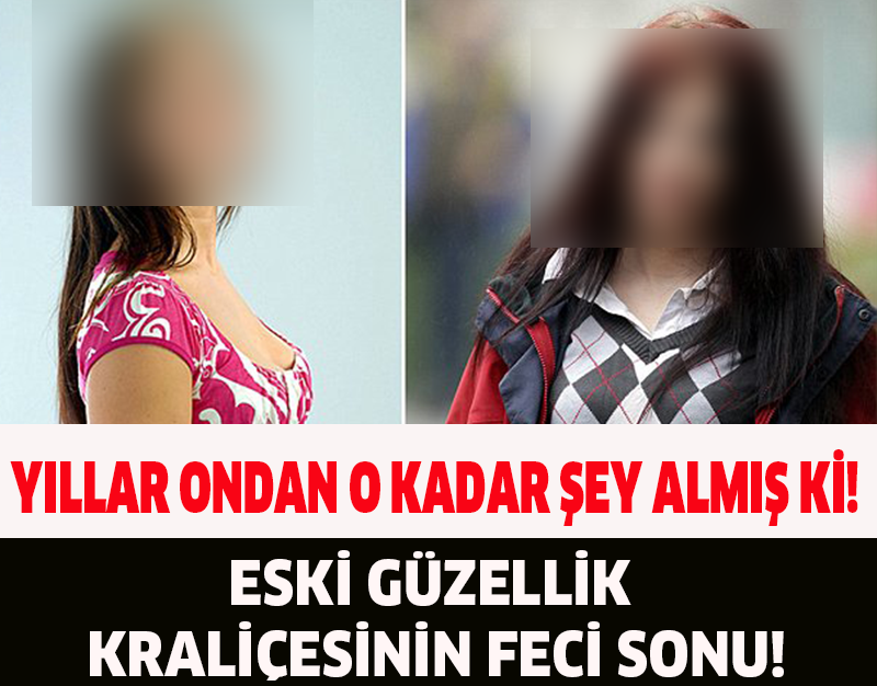 ESKİ GÜZELLİK KRALİÇESİNİN FECİ SONU!YILLAR ONDAN O KADAR ŞEY ALMIŞ Kİ!