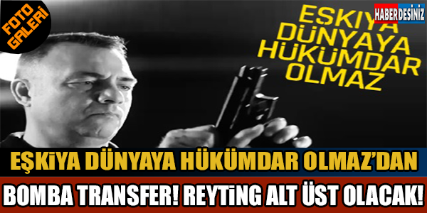 Eşkıya Dünyaya Hükümdar Olmaz’a Bomba İsim !