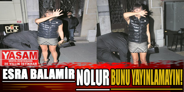 Esra Balamir "Nolur bunu yayınlamayın"