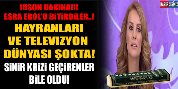 HAYRANLARINA ŞOK HABER... ESRA EROLU BiTİRMEK İSTEDİLER VE...