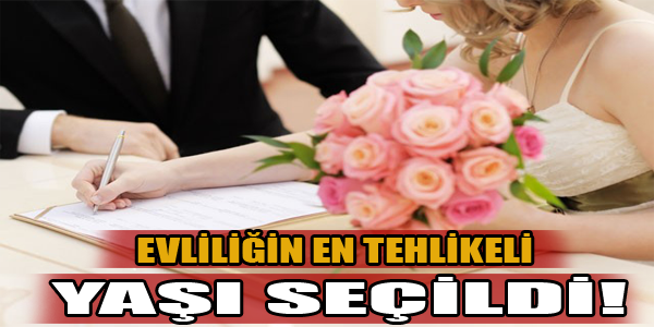 Evliliğin en tehlikeli yaşı seçildi!