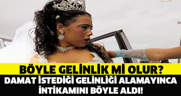 DAMAT İSTEDİĞİ GELİNLİĞİ ALMAYINCA İNTİKAMINI BÖYLE ALDI...