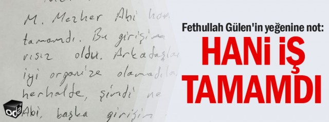 FETHULLAH Mehmet Mezher Gülen'e gönderilmek istendiği belirtilen bir not bulundu...