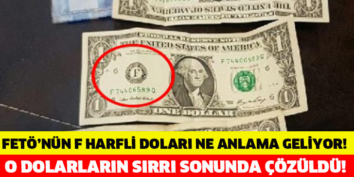 FETÖ'NÜN F HARFLİ DOLARI NE ANLAMA GELİYOR! O DOLARLARIN SIRRI SONUNDA ÇÖZÜLDÜ!