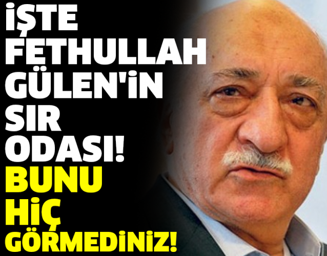 İŞTE FETHULLAH GÜLEN'İN SIR ODASI! BUNU HİÇ GÖRMEDİNİZ!