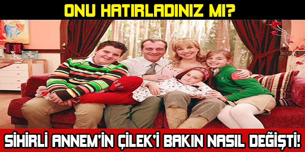 SİHİRLİ ANNEM'İN ÇİLEK'İ BAKIN NASIL DEĞİŞTİ!