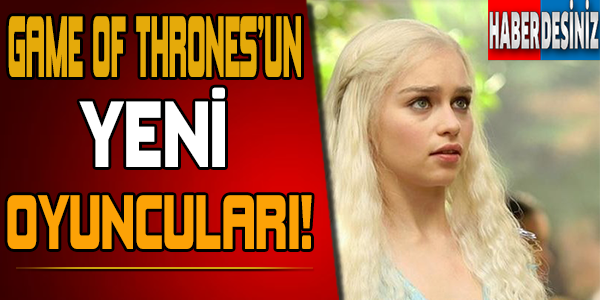 Game Of Thrones'un Yeni Oyuncuları!