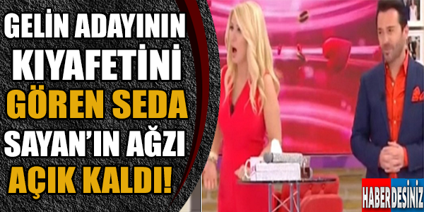 Gelin Adayının Kıyafetini Gören Seda Sayan'ın Ağzı Açık Kaldı!