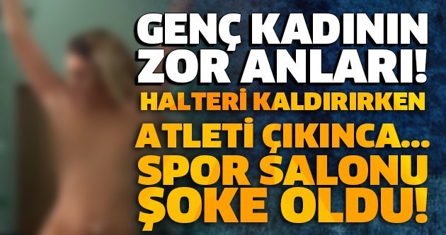 GENÇ KADININ ZOR ANLARI! HALTERİ KALDIRIRKEN ATLETİ ÇIKINCA... SPOR SALONU ŞOKE OLDU!