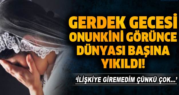 GERDEK GECESİ ONUNKİNİ GÖRÜNCE DÜNYASI BAŞINA YIKILDI! HEMEN BOŞANMAYA KOŞTULAR!