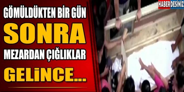 GÖMÜLDÜKTEN BİR GÜN SONRA MEZARDAN ÇIĞLIKLAR GELİNCE!