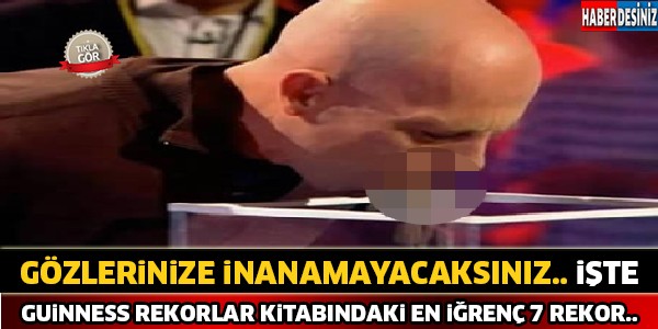 Guinness Rekorlar Kitabı'nda Yer Alan En İğrenç 7 Rekor..