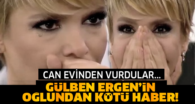 GÜLBEN ERGEN CAN EVİNDEN VURULDU! MEĞER OĞLU ATLAS...