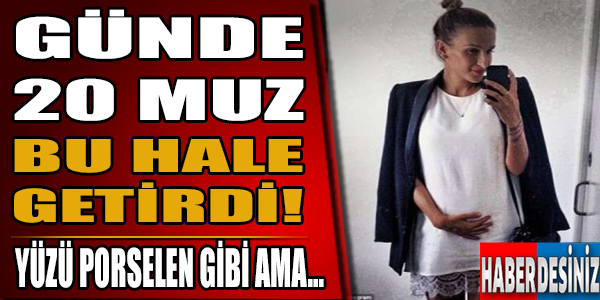 Günde 20 muz bu hale getirdi!