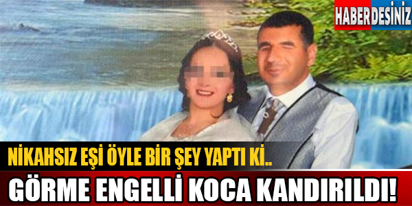 Nikahsız Eşi Öyle Birşey Yaptı Ki.. Görme Engelli Koca Kandırıldı!