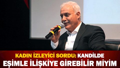 Kadın İzleyici Nihat Hatipoğlu'na Sordu:  Kandillerde Eşimle İlişkiye Girebilir miyim