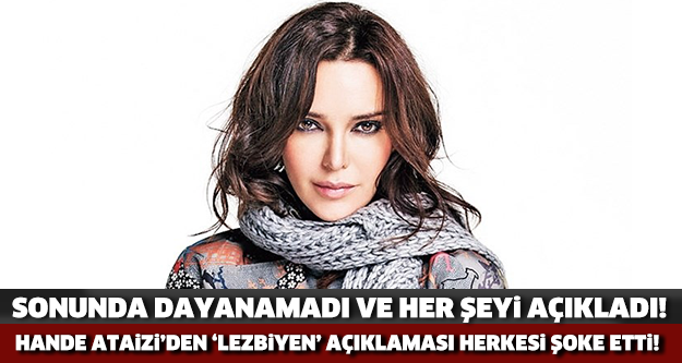 Hande Ataizi’den herkesi şoke eden 'lezbiyen' açıklaması!