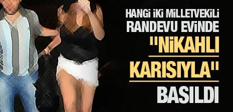 İki Milletvekili Randevu Evinde Nikahlı Karısıyla Basıldı !