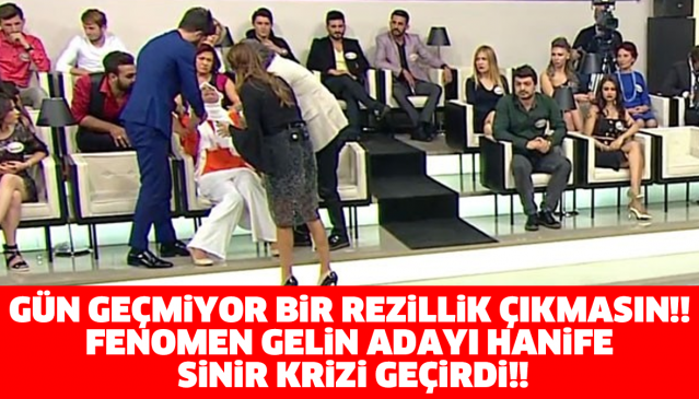 GÜN GEÇMİYOR BİR REZİLLİK ÇIKMASIN!! FENOMEN GELİN ADAYI HANİFE SİNİR KRİZİ GEÇİRDİ!!