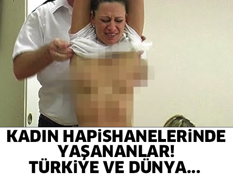 Kadın Hapishanelerinde Yaşananlar! Türkiye ve Dünya...