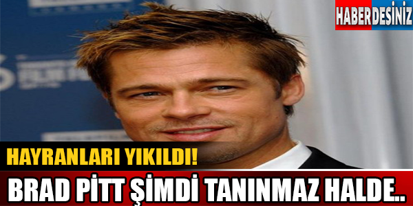 Hayranları Yıkıldı! Brad Pitt Şimdi Tanınmaz Halde..