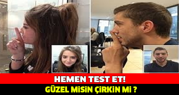 Güzel misin Çirkin mi? Hemen Test Et..