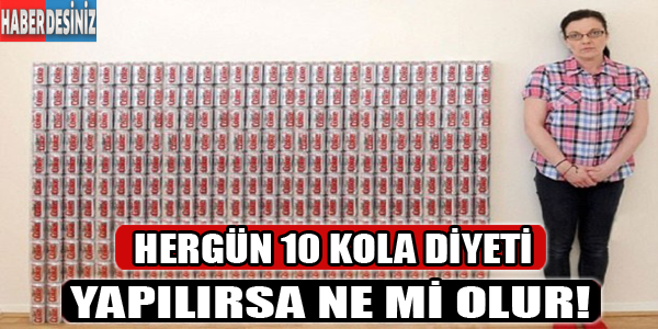 Her gün 10 kola diyeti yapılırsa ne olur?