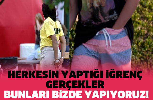 HERKESİN YAPTIĞI İĞRENÇ GERÇEKLER!!