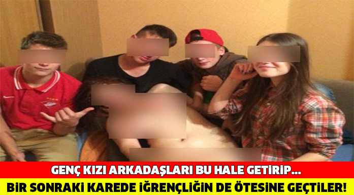 BİR SONRAKİ KAREDE İĞRENÇLİĞİN DE ÖTESİNE GEÇTİLER! ARKADAŞLARI GENÇ KIZI BU HALE GETİRİP...