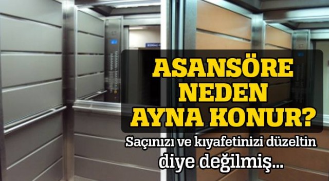 ASANSÖRDE NEDEN AYNA VARDIR ? SAÇINIZI VEYA KIYAFETİNİZİ DÜZELTİN DİYE DEĞİL..!