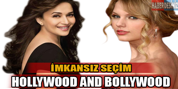 İmkansız seçim HOLLYWOOD and BOLLYWOOD!