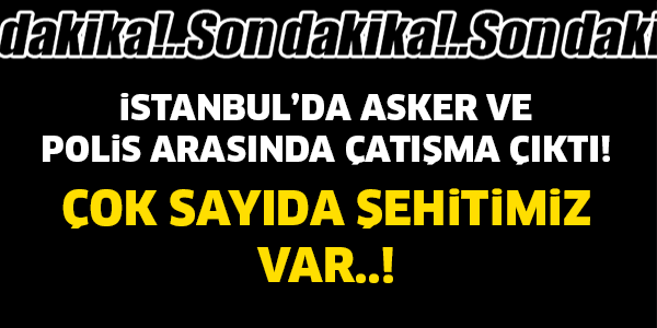 SON DAKİKA! ASKER VE POLİS ARASINDA ÇATIŞMA ÇIKTI..!