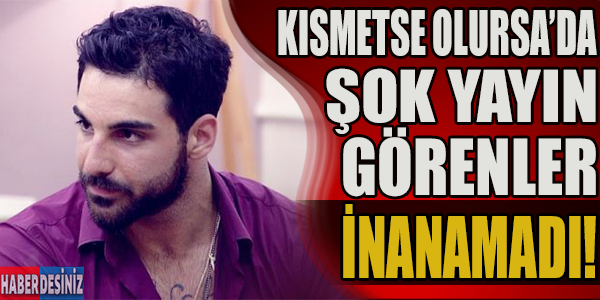 Kısmetse Olursa'da şok yayın! Görenler şaşırdı!