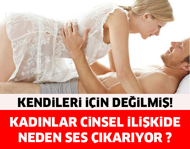 KADINLAR CİNSEL İLİŞKİDE NEDEN SES ÇIKARIYOR ? ÇOK ŞAŞIRACAKSINIZ...