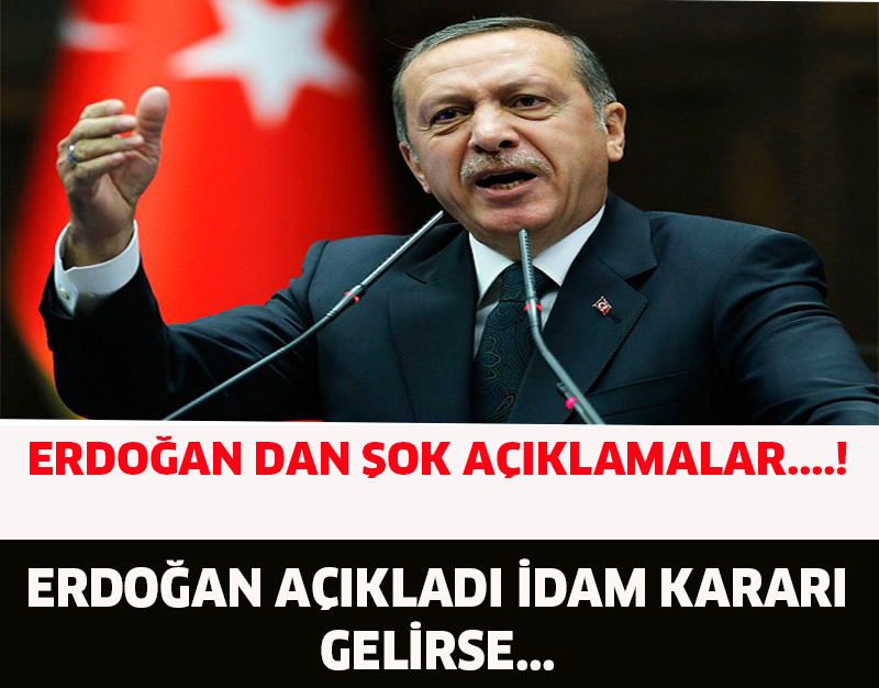 Erdoğan açıkladı idam kararı gelirse...