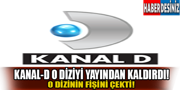 Kanal-d o diziyi yayından kaldırdı!