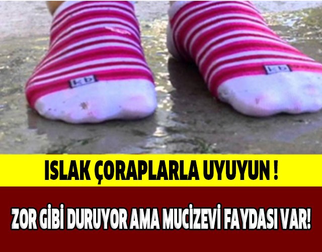 ISLAK ÇORAPLA UYUYUN!