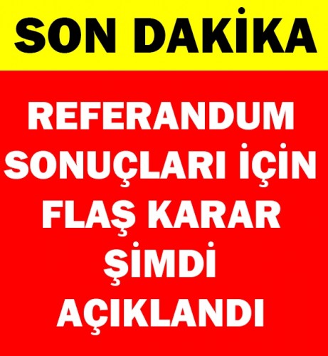 Referandum sonuçlarını değiştirebilecek flaş karar...