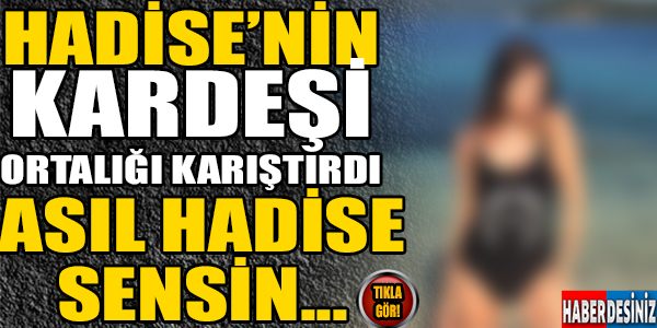 Kardeşi Hadise'ye taş çıkarttı!