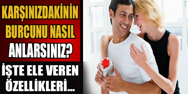 karşınızdakinin burcunu nasıl anlarsınız? İşte ele veren özellikleri