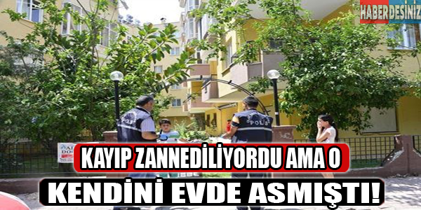 Kayıp zannediliyordu,oysa o evde kendini!