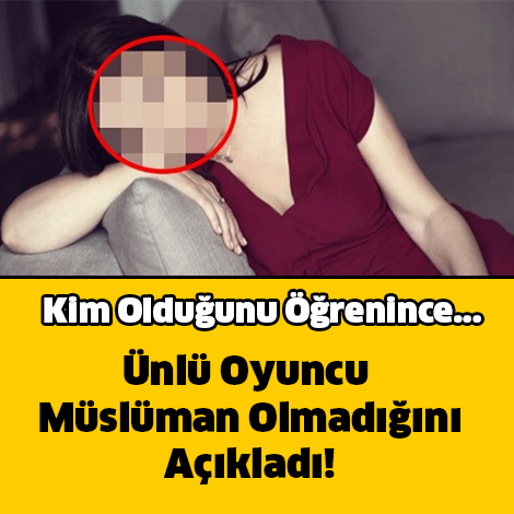 ÜNLÜ OYUNCU MÜSLÜMAN OLMADIĞINI AÇIKLADI!