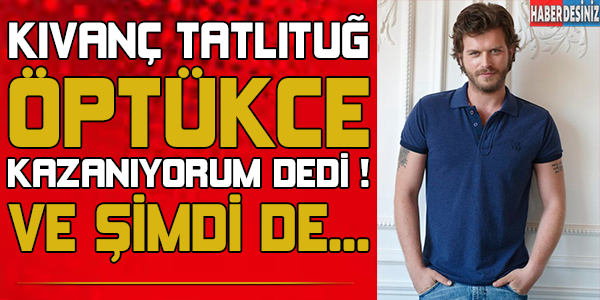 Kıvanç Tatlıtuğ öptükce kazanıyorum dedi ! Ve şimdi de...