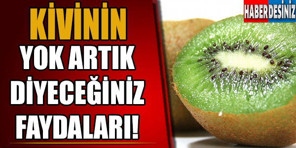 Kivinin Yok Artık Diyeceğiniz Faydaları!