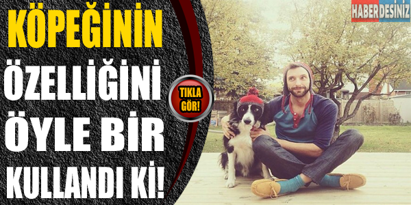 Köpeğinin özelliğini öyle bir kullandı ki!