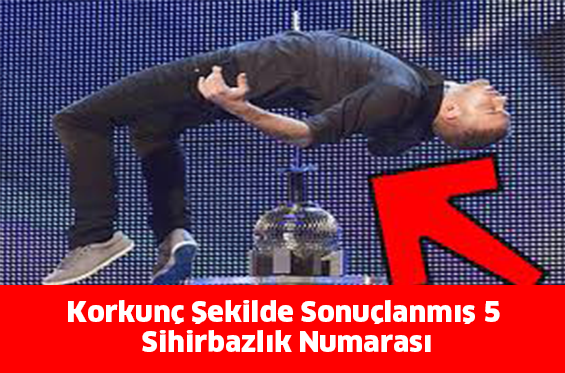 Korkunç Şekilde Sonuçlanmış 5 Sihirbazlık Numarası